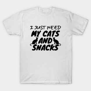 I Just Need My Cats And Snacks T-Shirt